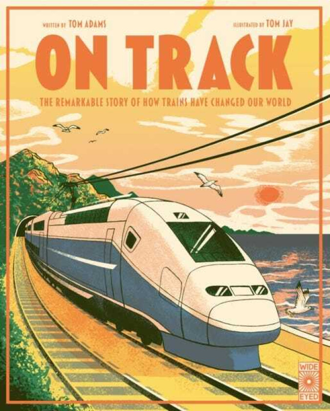 On Track The remarkable story of how trains have changed our world