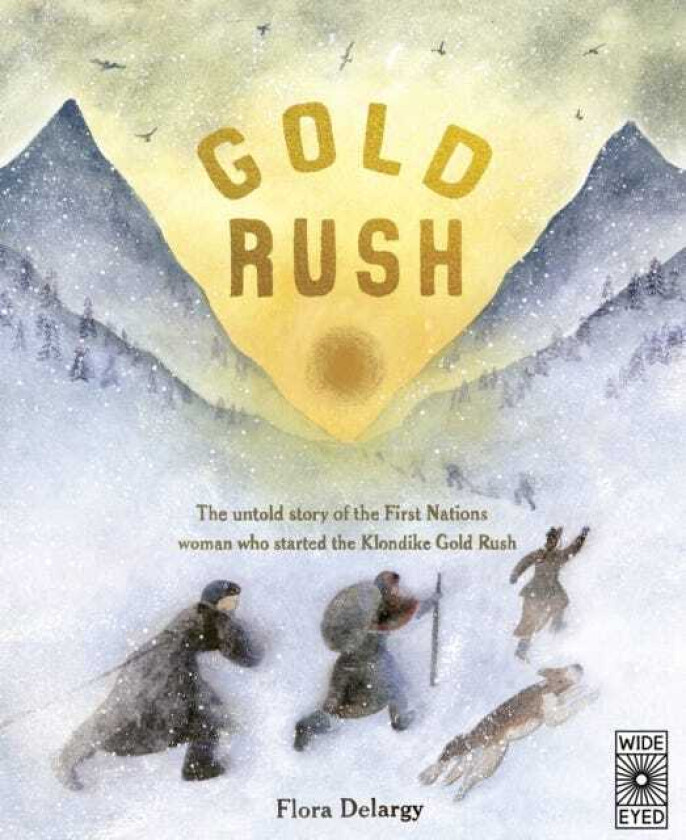 Gold Rush  The untold story of the First Nations woman who started the Klondike Gold Rush