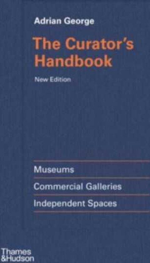 The Curator's Handbook Museums, Commercial Galleries, Independent Spaces