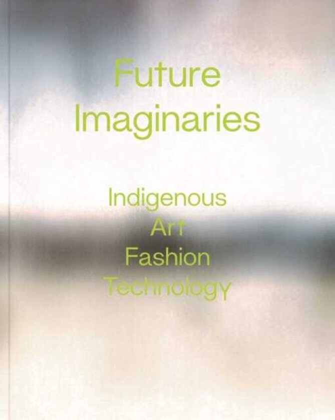 Future Imaginaries  Indigenous Art, Fashion, Technology