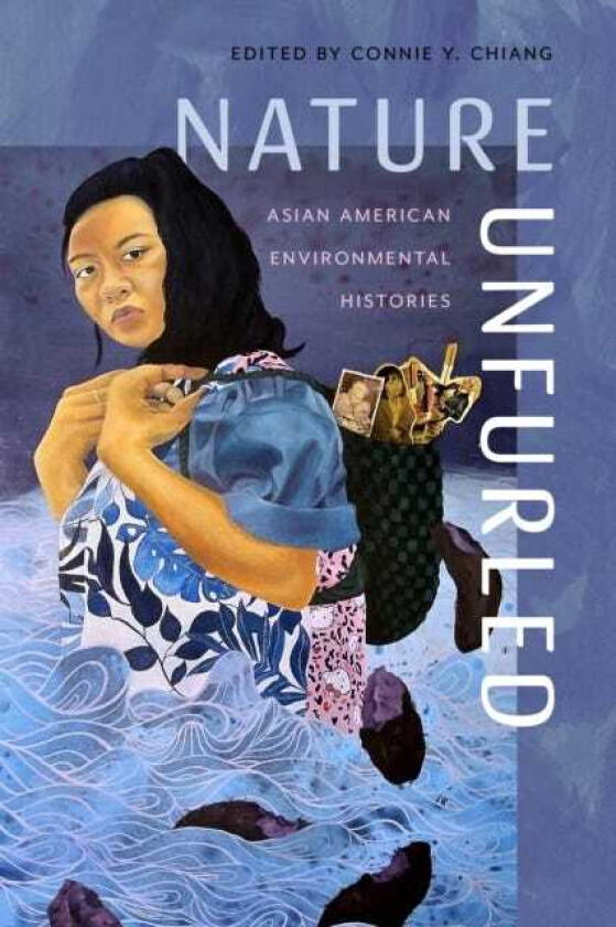 Nature Unfurled  Asian American Environmental Histories