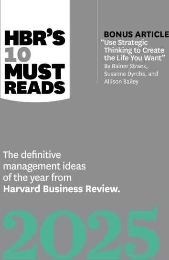 HBR's 10 Must Reads 2025 The definitive management ideas of the year from Harvard Business Review