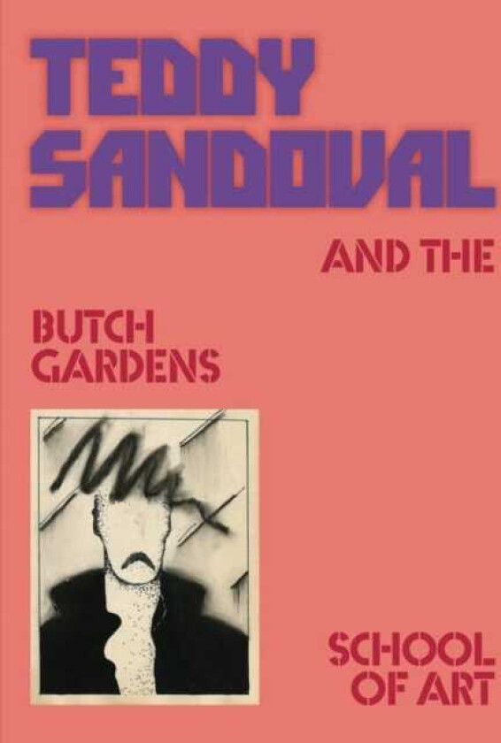 Teddy Sandoval and the Butch Gardens School of Art