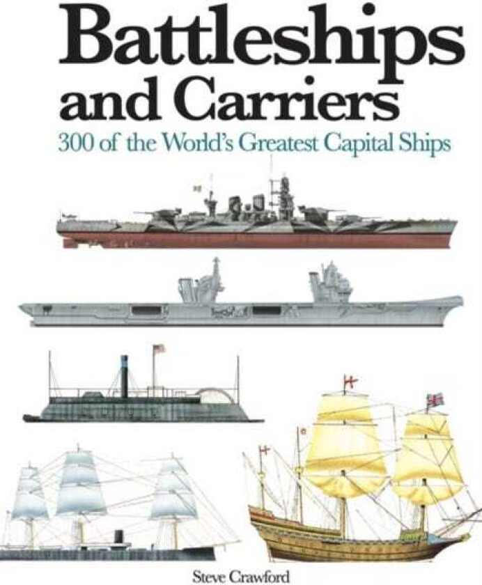 Battleships and Carriers 300 of the World's Greatest Capital Ships