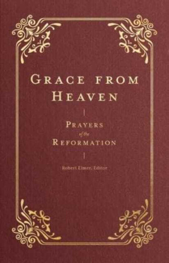 Grace from Heaven Prayers of the Reformation