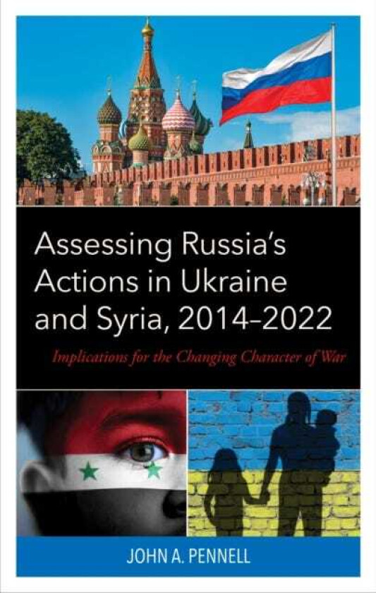 Assessing Russia's Actions in Ukraine and Syria, 2014–2022 Implications for the Changing Character of War