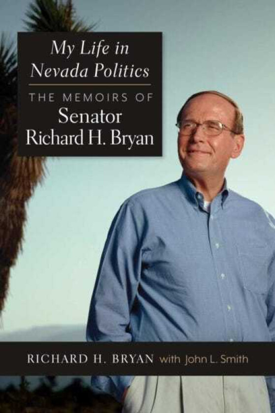 My Life in Nevada Politics The Memoirs of Richard H. Bryan