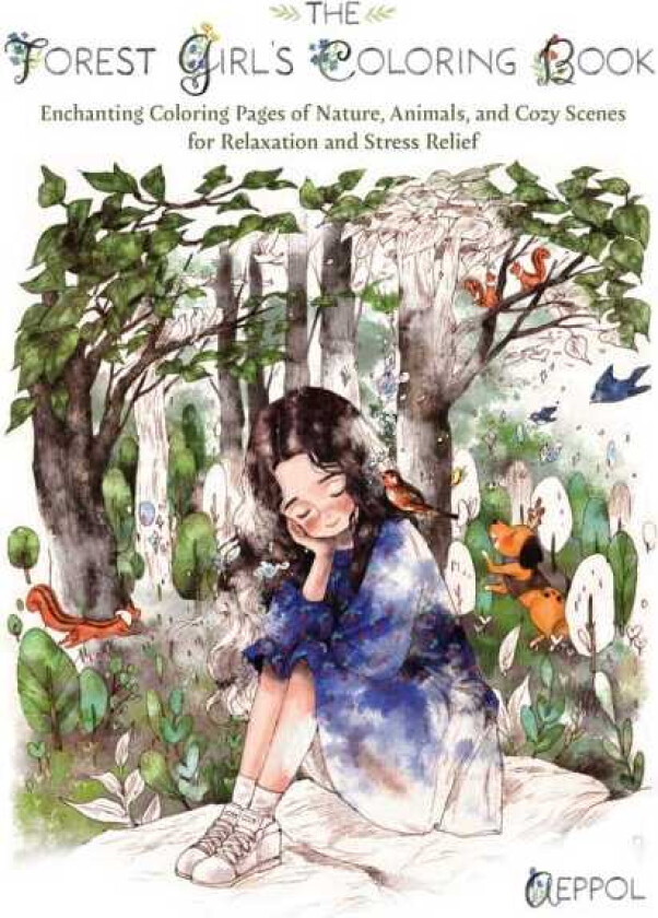 The Forest Girl's Coloring Book Enchanting Coloring Pages of Nature, Animals, and Cozy Scenes for Relaxation and Stress Relief