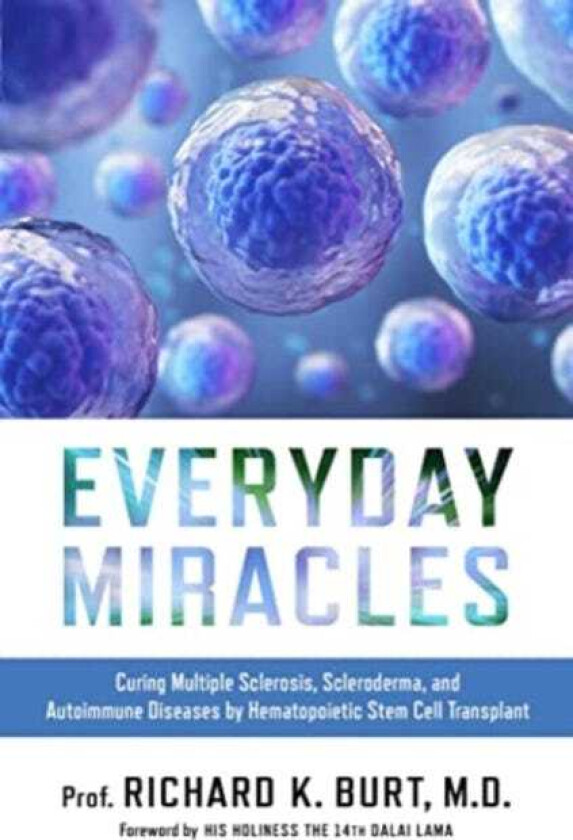Everyday Miracles Curing Multiple Sclerosis, Scleroderma, and Autoimmune Diseases by Hematopoietic Stem Cell Transplant