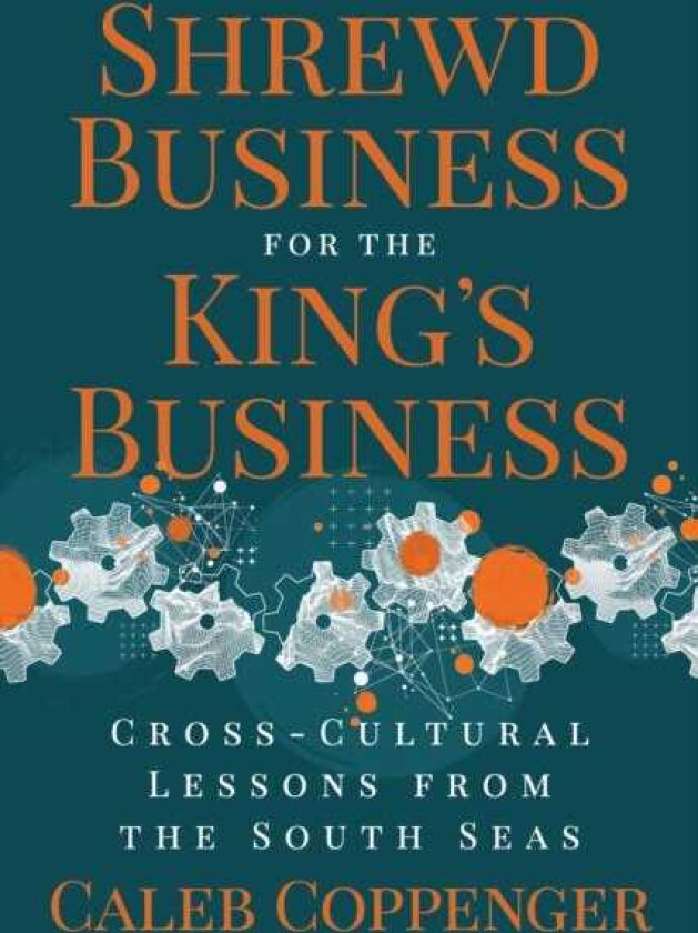 Shrewd Business for the King’s Business CrossCultural Lessons from the South Seas
