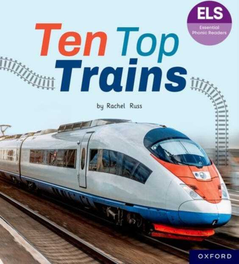 Essential Letters and Sounds: Essential Phonic Readers: Oxford Reading Level 6: Ten Top Trains