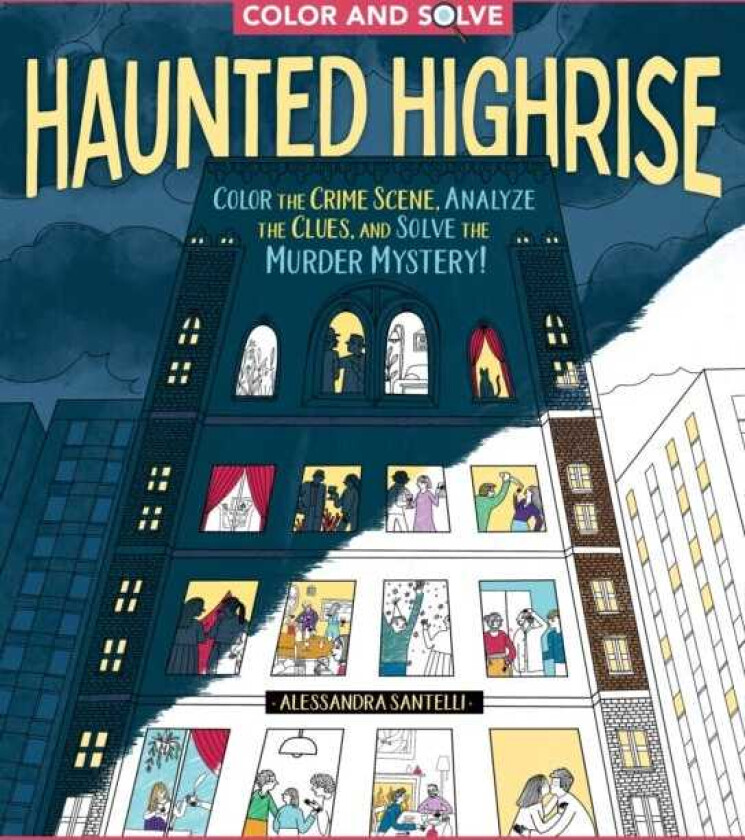 Color and Solve: Haunted Highrise Color the Crime Scene, Analyze the Clues, and Solve the Murder Mystery!