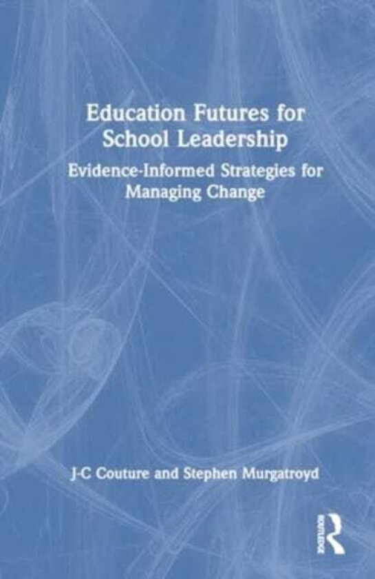 Education Futures for School Leadership EvidenceInformed Strategies for Managing Change