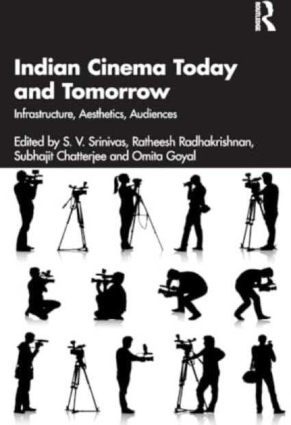 Indian Cinema Today and Tomorrow Infrastructure, Aesthetics, Audiences