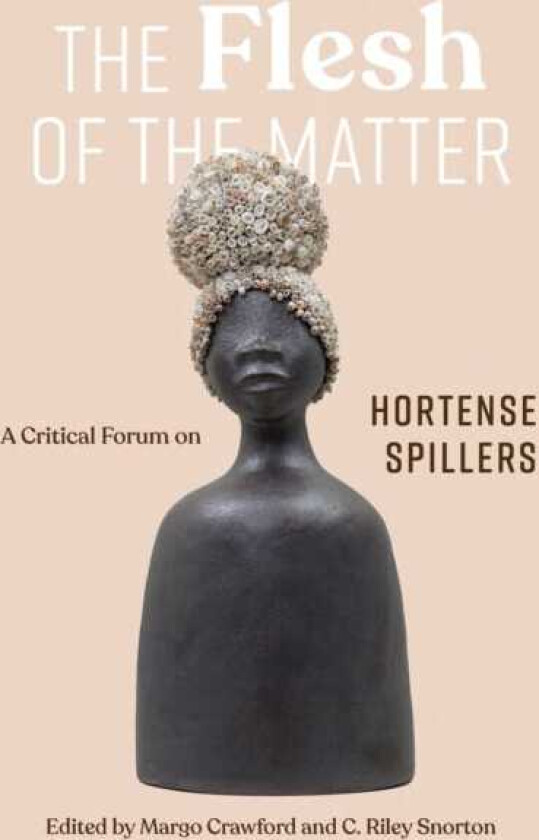 The Flesh of the Matter A Critical Forum on Hortense Spillers