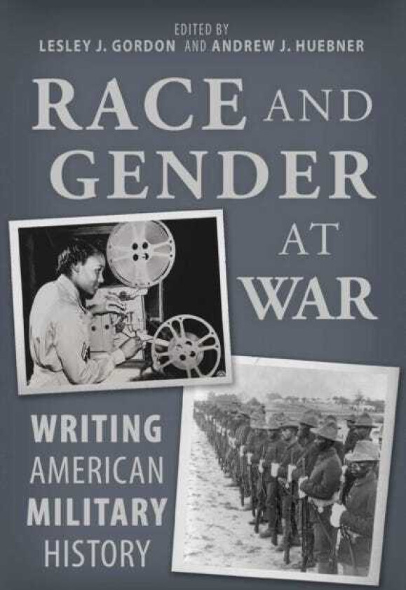 Race and Gender at War Writing American Military History