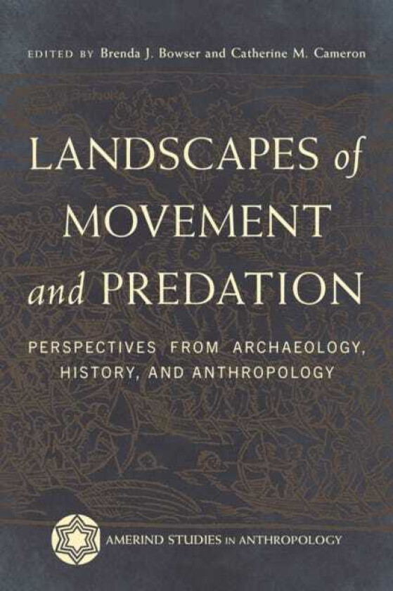 Landscapes of Movement and Predation Perspectives from Archaeology, History, and Anthropology