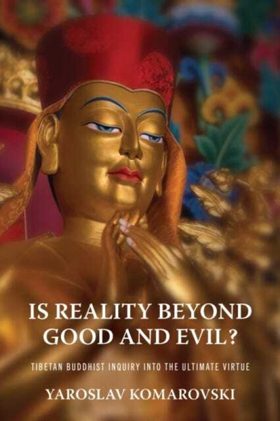 Is Reality beyond Good and Evil? Tibetan Buddhist Inquiry into the Ultimate Virtue