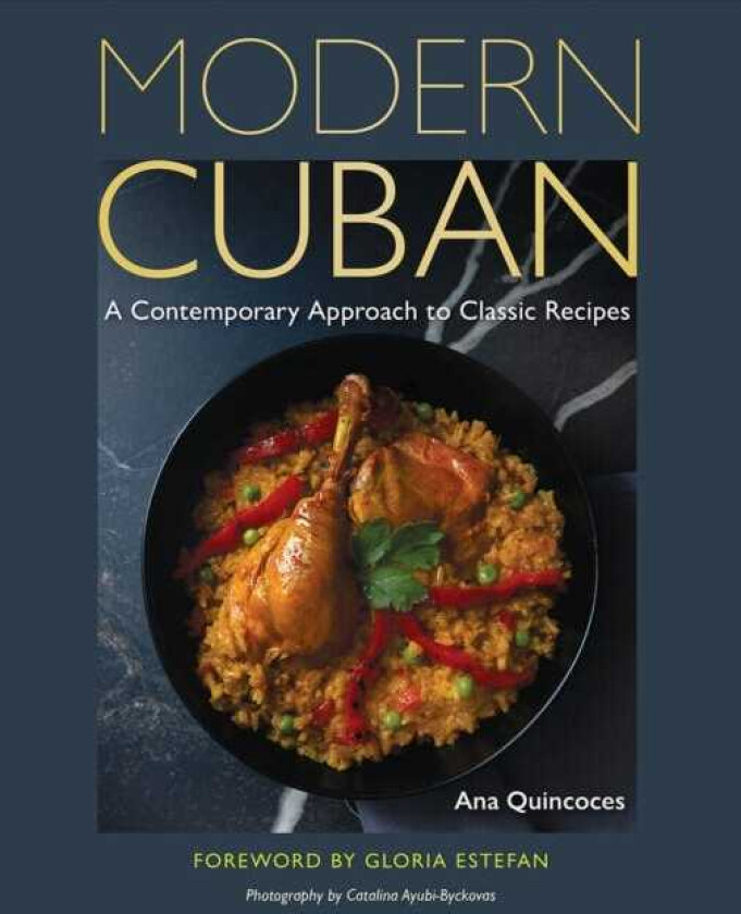 Modern Cuban A Contemporary Approach to Classic Recipes