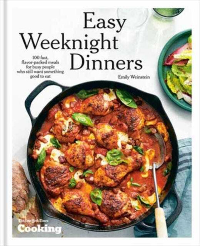 Easy Weeknight Dinners  100 Fast, FlavorPacked Meals for Busy People Who Still Want Something Good to Eat