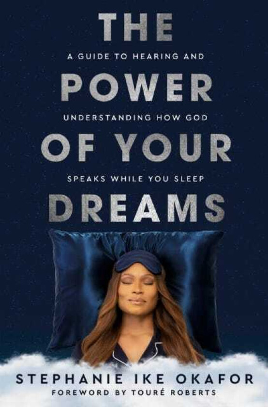 The Power of Your Dreams A Guide to Hearing and Understanding How God Speaks While You Sleep