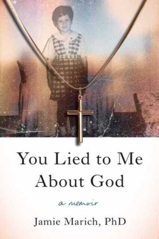 You Lied to Me About God  A Memoir