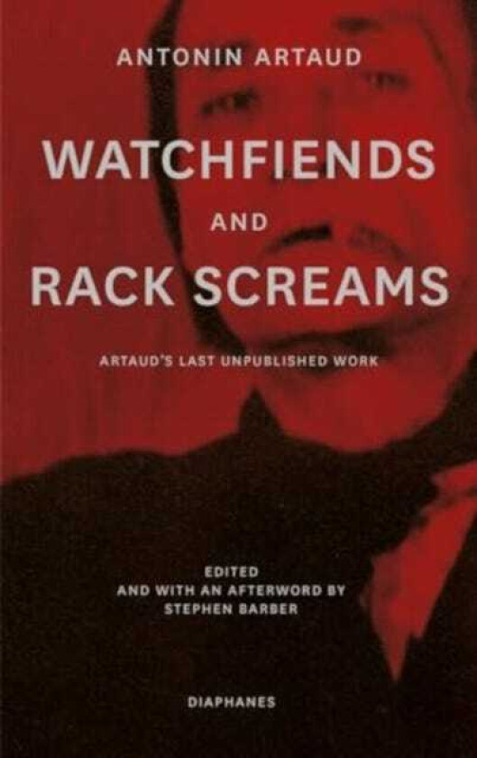Watchfiends and Rack Screams Artaud’s Last Unpublished Work