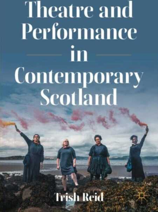 Theatre and Performance in Contemporary Scotland