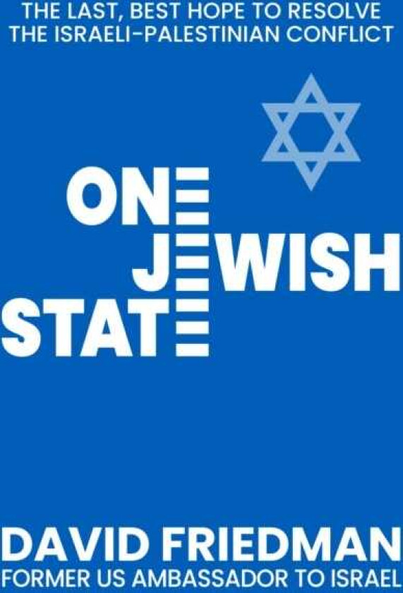 One Jewish State The Last, Best Chance to Resolve the IsraeliPalestinian Conflict