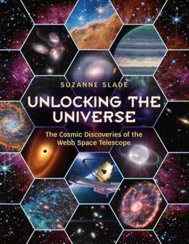 Unlocking the Universe The Cosmic Discoveries of the Webb Space Telescope