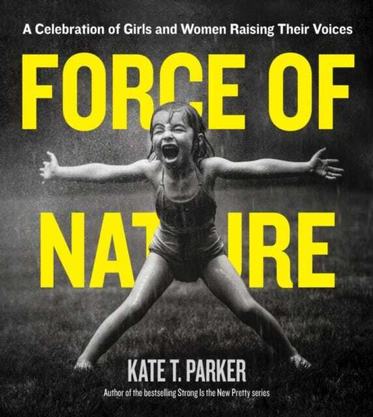 Force of Nature A Celebration of Girls and Women Raising Their Voices