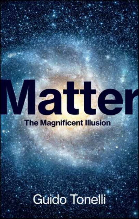 Matter The Magnificent Illusion
