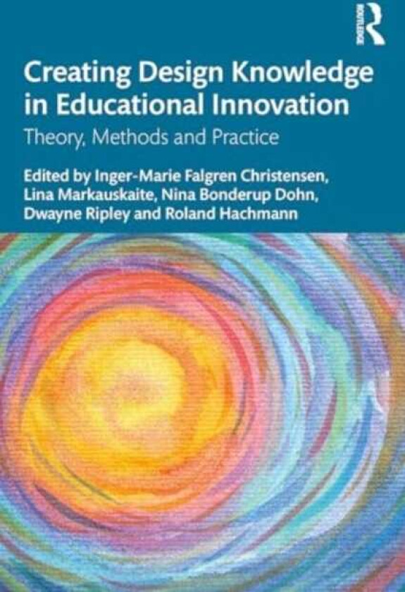Creating Design Knowledge in Educational Innovation Theory, Methods, and Practice