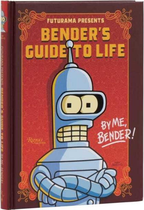 Futurama Presents: Bender’s Guide to Life  By me, Bender!