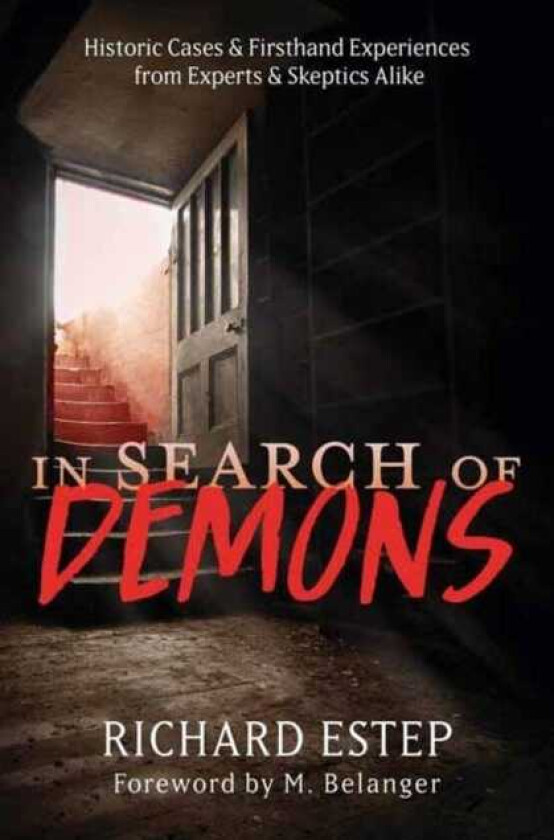 In Search of Demons Historic Cases & Firsthand Experiences from Experts & Skeptics Alike
