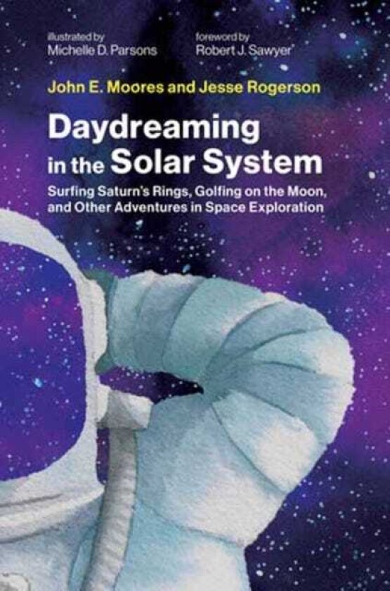 Daydreaming in the Solar System Surfing Saturn's Rings, Golfing on the Moon, and Other Adventures in Space Exploration