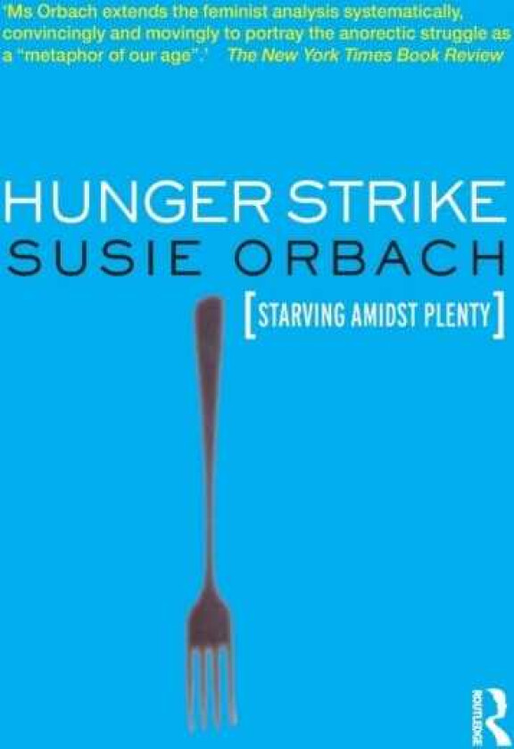 Hunger Strike The Anorectic's Struggle as a Metaphor for our Age