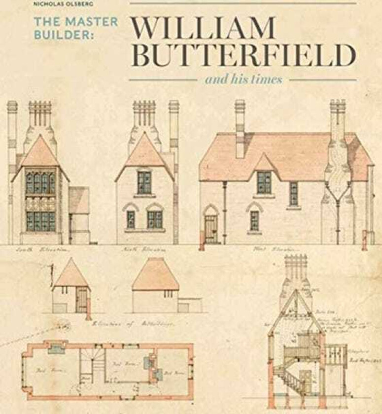 The Master Builder William Butterfield and His Times