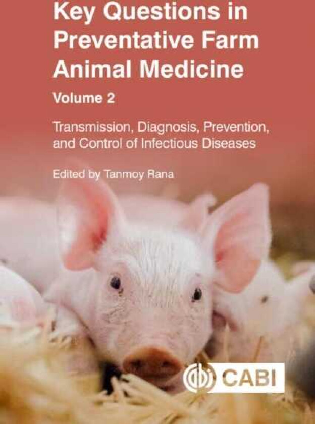 Key Questions in Preventative Farm Animal Medicine, Volume 2  Transmission, Diagnosis, Prevention, and Control of Infectious Diseases