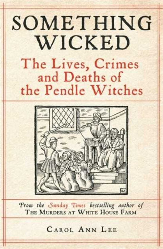 Something Wicked The Lives, Crimes and Deaths of the Pendle Witches