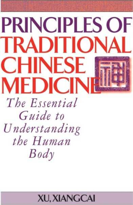 Principles of Traditional Chinese Medicine The Essential Guide to Understanding the Human Body
