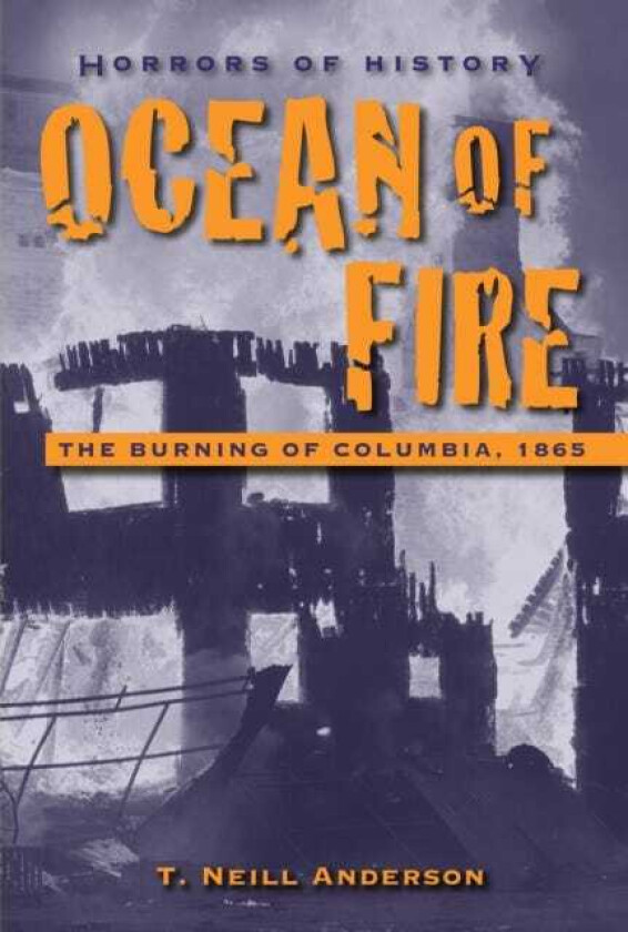 Horrors of History: Ocean of Fire The Burning of Columbia, 1865