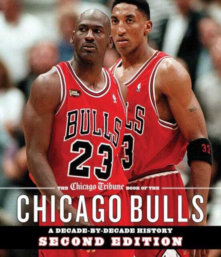 The Chicago Tribune Book of the Chicago Bulls A DecadebyDecade History