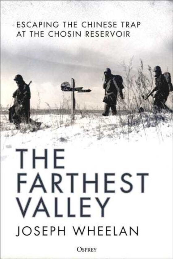 The Farthest Valley Escaping the Chinese Trap at the Chosin Reservoir
