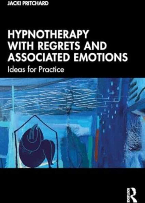 Hypnotherapy with Regrets and Associated Emotions Ideas for Practice