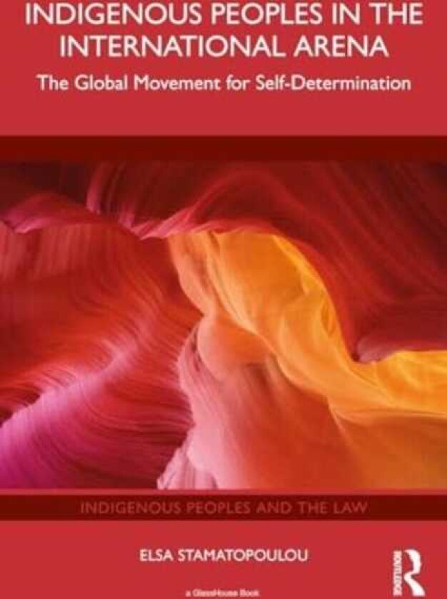 Indigenous Peoples in the International Arena The Global Movement for SelfDetermination