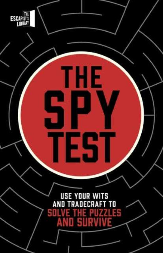The Spy Test Use your wits and tradecraft to solve the puzzles