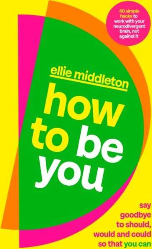 How to be You Say Goodbye to Should, Would and Could So That You Can