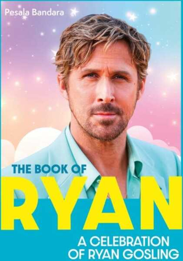 The Book of Ryan A Celebration of Ryan Gosling