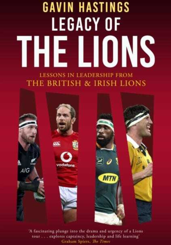 Legacy of the Lions Lessons in Leadership from the British & Irish Lions